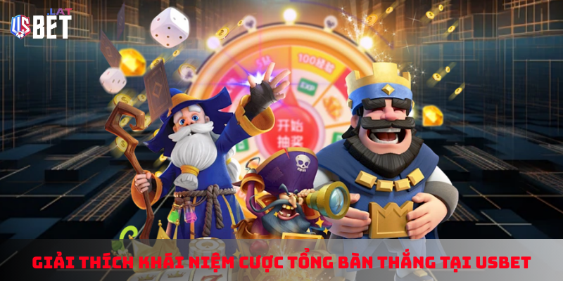 Giai thich khai niem cuoc tong ban thang tai Usbet