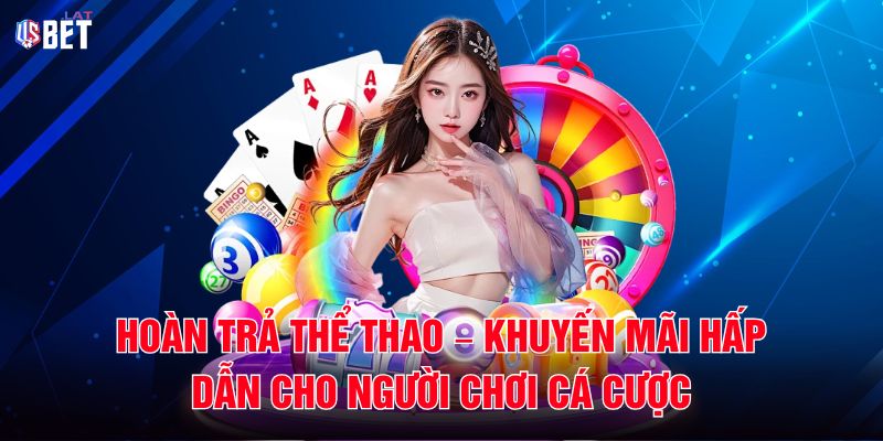 Hoàn Trả Thể Thao – Khuyến Mãi Hấp Dẫn Cho Người Chơi Cá Cược Hoàn Trả Thể Thao – Khuyến Mãi Hấp Dẫn Cho Người Chơi Cá Cược