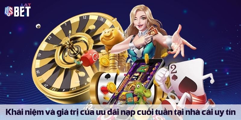 Thưởng Nạp Cuối Tuần – Cơ Hội Nhân Đôi Tài Khoản Cá Cược Khái niệm và giá trị của ưu đãi thưởng nạp cuối tuần tại nhà cái uy tín