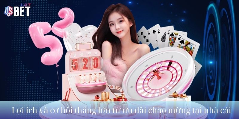 Lợi ích và cơ hội thắng lớn từ ưu đãi chào mừng tại nhà cái